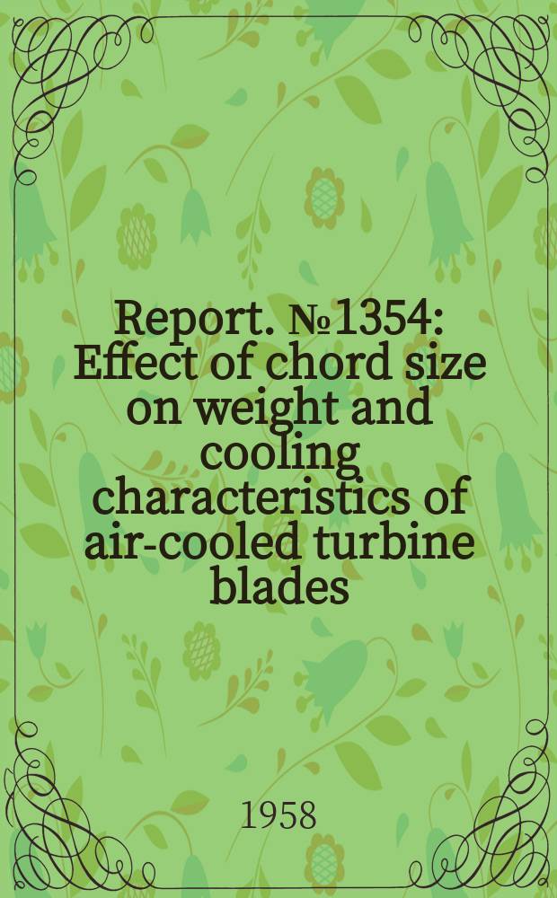 Report. №1354 : Effect of chord size on weight and cooling characteristics of air-cooled turbine blades