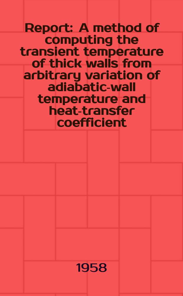 Report : A method of computing the transient temperature of thick walls from arbitrary variation of adiabatic-wall temperature and heat-transfer coefficient