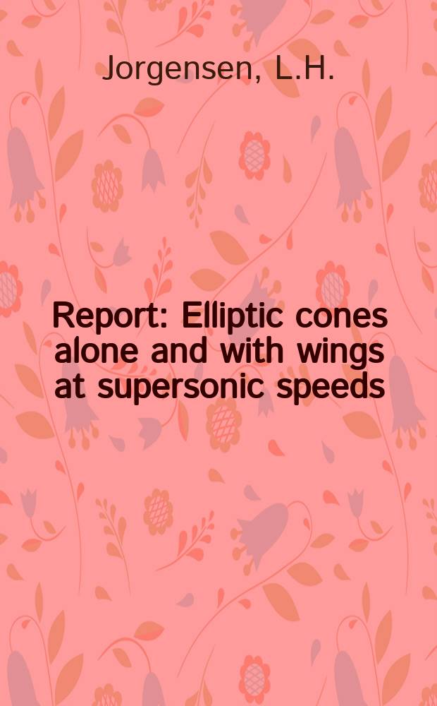 Report : Elliptic cones alone and with wings at supersonic speeds