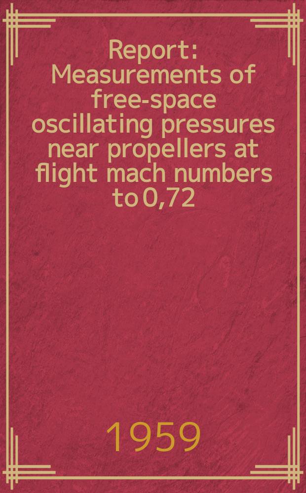 Report : Measurements of free-space oscillating pressures near propellers at flight mach numbers to 0,72