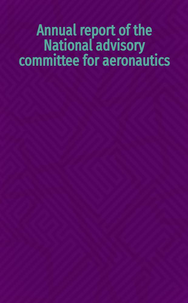 Annual report of the National advisory committee for aeronautics : Inol. Techn. rep. № ... 33 : 1947 (№ 863 to 891)