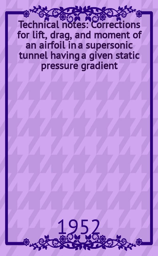 Technical notes : Corrections for lift, drag, and moment of an airfoil in a supersonic tunnel having a given static pressure gradient