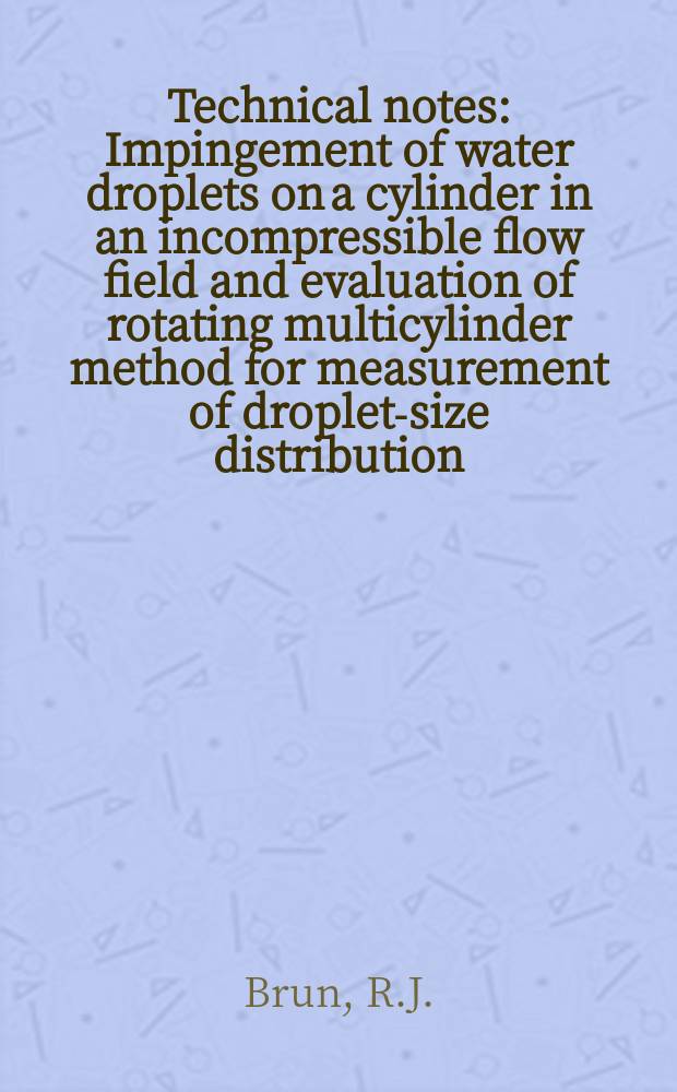 Technical notes : Impingement of water droplets on a cylinder in an incompressible flow field and evaluation of rotating multicylinder method for measurement of droplet-size distribution, volume-median droplet size, and liquid-water content in clouds