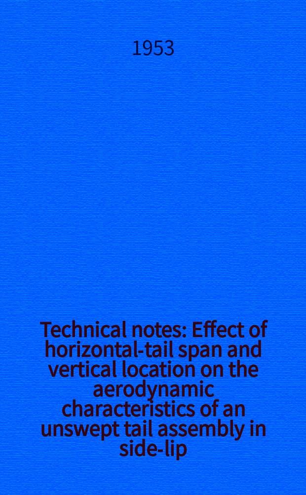 Technical notes : Effect of horizontal-tail span and vertical location on the aerodynamic characteristics of an unswept tail assembly in side-lip