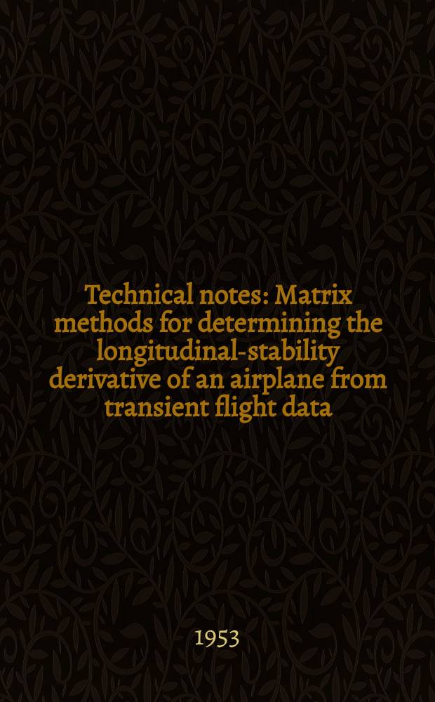 Technical notes : Matrix methods for determining the longitudinal-stability derivative of an airplane from transient flight data