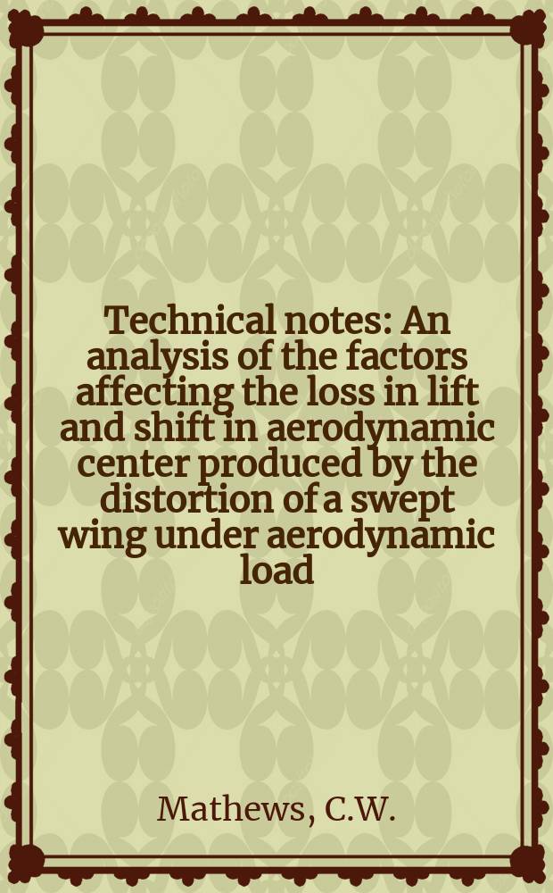 Technical notes : An analysis of the factors affecting the loss in lift and shift in aerodynamic center produced by the distortion of a swept wing under aerodynamic load