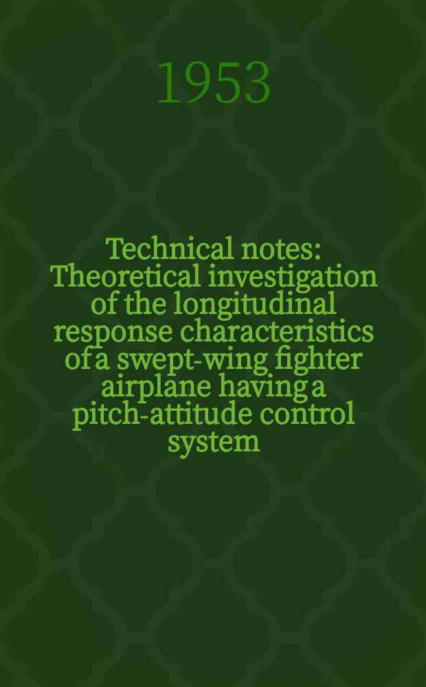 Technical notes : Theoretical investigation of the longitudinal response characteristics of a swept-wing fighter airplane having a pitch-attitude control system