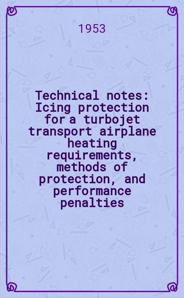 Technical notes : Icing protection for a turbojet transport airplane heating requirements, methods of protection, and performance penalties