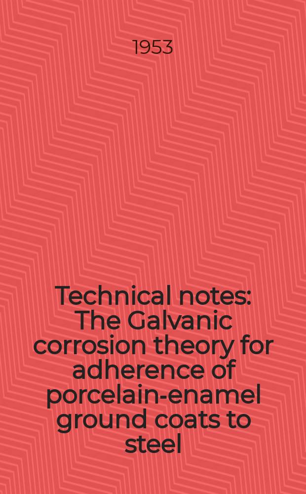 Technical notes : The Galvanic corrosion theory for adherence of porcelain-enamel ground coats to steel