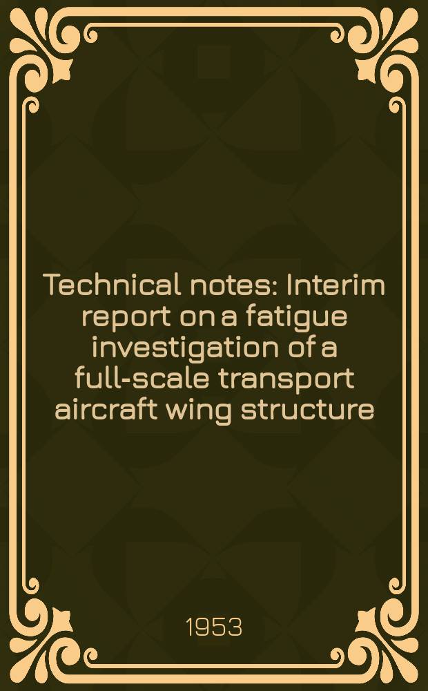 Technical notes : Interim report on a fatigue investigation of a full-scale transport aircraft wing structure