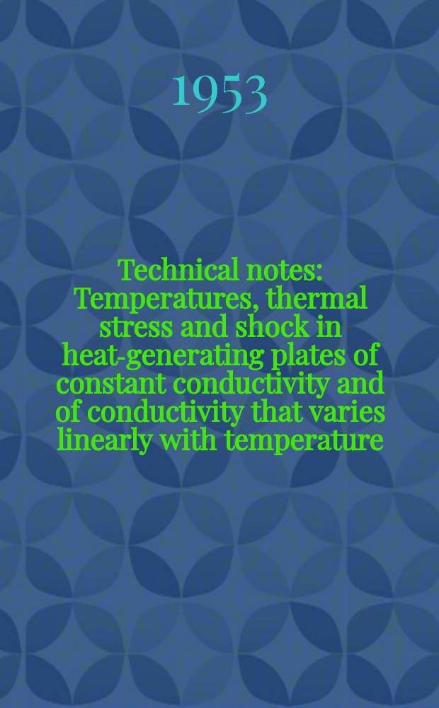 Technical notes : Temperatures, thermal stress and shock in heat-generating plates of constant conductivity and of conductivity that varies linearly with temperature