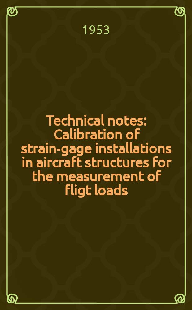 Technical notes : Calibration of strain-gage installations in aircraft structures for the measurement of fligt loads