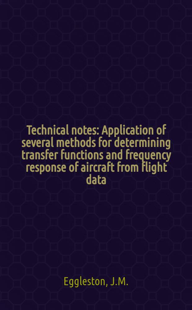 Technical notes : Application of several methods for determining transfer functions and frequency response of aircraft from flight data