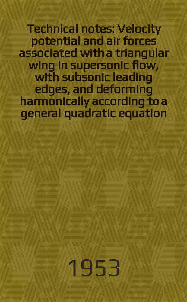 Technical notes : Velocity potential and air forces associated with a triangular wing in supersonic flow, with subsonic leading edges, and deforming harmonically according to a general quadratic equation