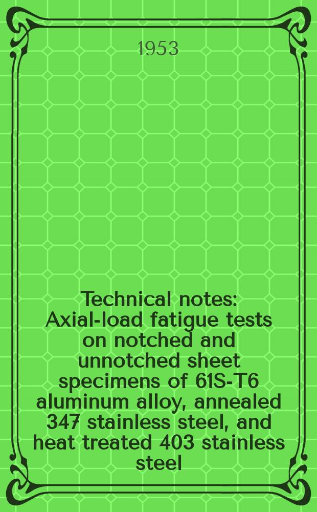 Technical notes : Axial-load fatigue tests on notched and unnotched sheet specimens of 61S-T6 aluminum alloy, annealed 347 stainless steel, and heat treated 403 stainless steel
