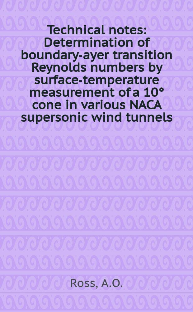 Technical notes : Determination of boundary -layer transition Reynolds numbers by surface-temperature measurement of a 10° cone in various NACA supersonic wind tunnels