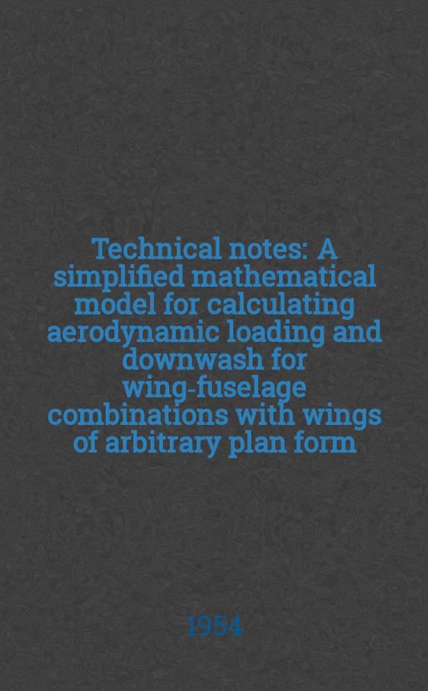 Technical notes : A simplified mathematical model for calculating aerodynamic loading and downwash for wing-fuselage combinations with wings of arbitrary plan form