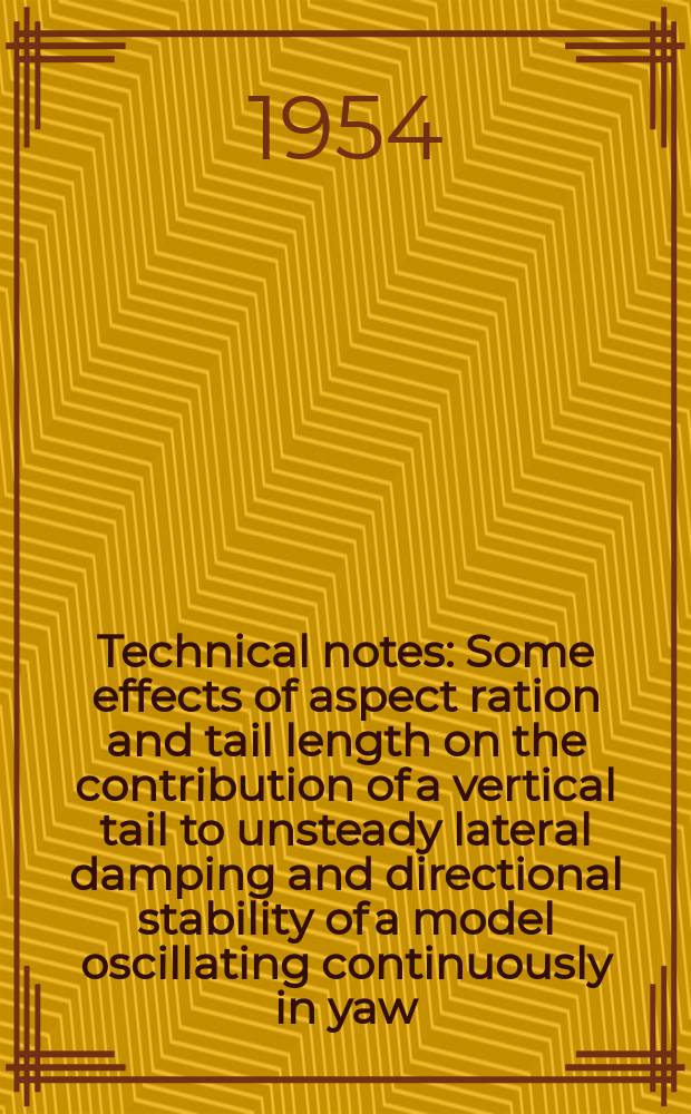 Technical notes : Some effects of aspect ration and tail length on the contribution of a vertical tail to unsteady lateral damping and directional stability of a model oscillating continuously in yaw