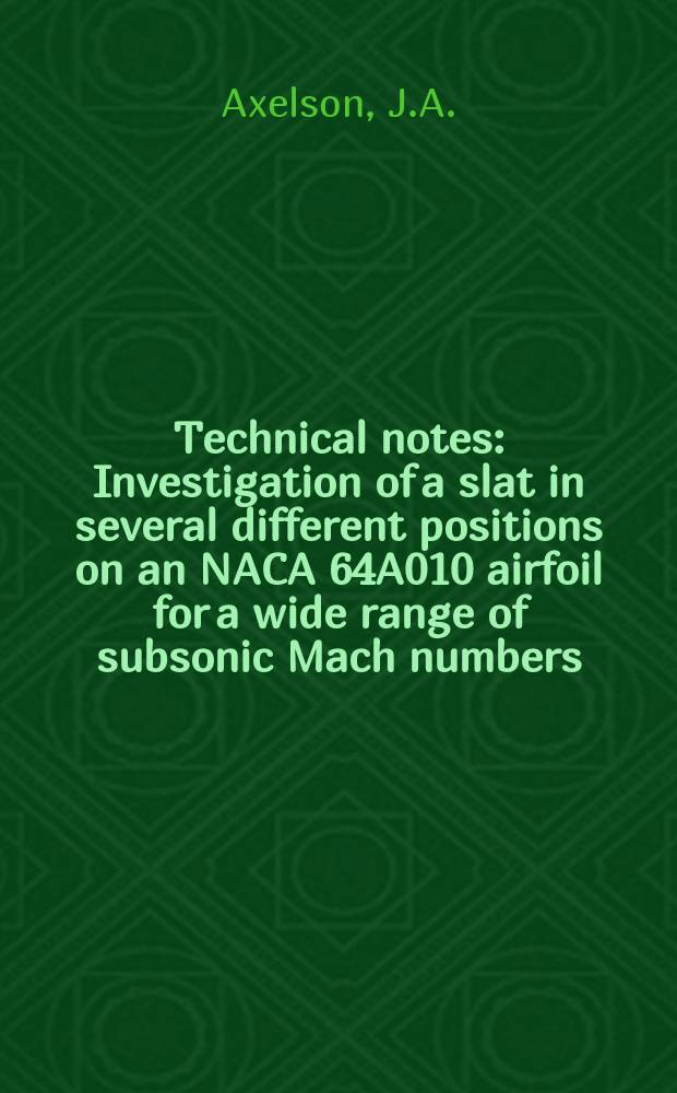 Technical notes : Investigation of a slat in several different positions on an NACA 64A010 airfoil for a wide range of subsonic Mach numbers