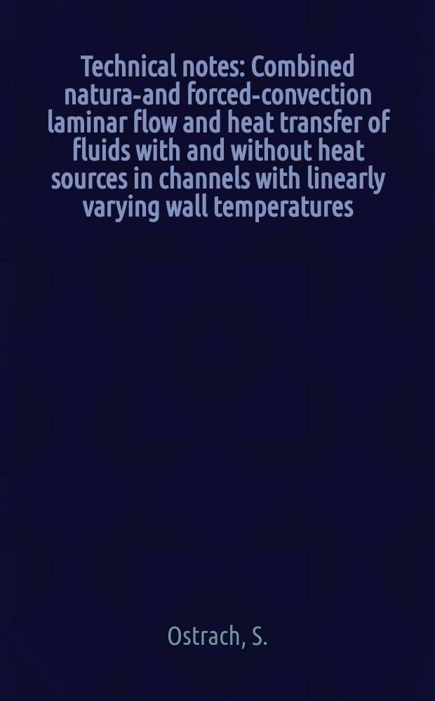 Technical notes : Combined natural- and forced-convection laminar flow and heat transfer of fluids with and without heat sources in channels with linearly varying wall temperatures