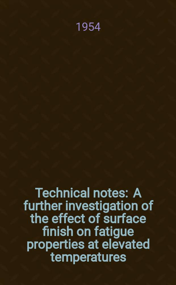 Technical notes : A further investigation of the effect of surface finish on fatigue properties at elevated temperatures
