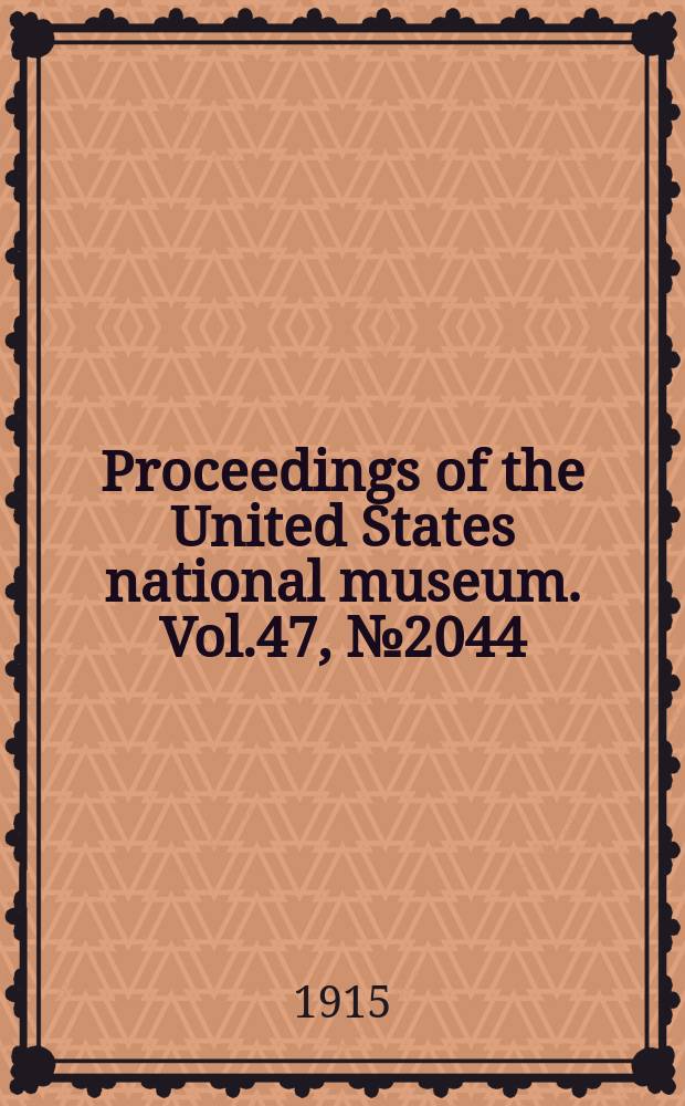 Proceedings of the United States national museum. Vol.47, №2044 : Scientific results of the Philippine cruise of the fisheries steamer "Albatross", 1907-1910