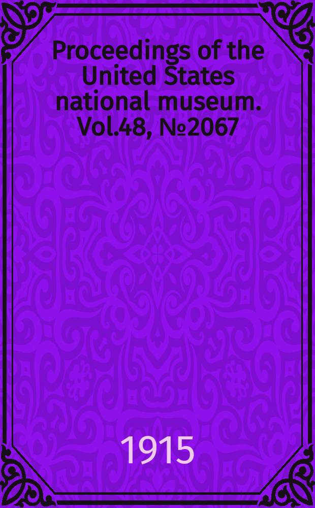 Proceedings of the United States national museum. Vol.48, №2067 : Scientific results of the Philippine cruise of the fisheries steamer "Albatross", 1907-1910