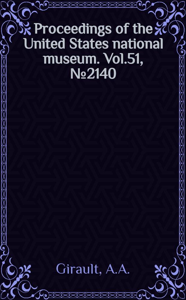 Proceedings of the United States national museum. Vol.51, №2140 : Descriptions of miscellaneous North American Chalcidoid Hymenoptera of the family Eulophidae