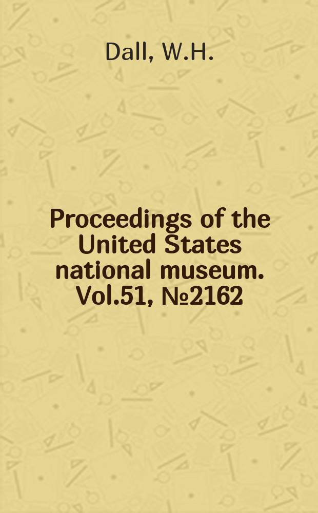 Proceedings of the United States national museum. Vol.51, №2162 : A contribution to the invertebrate fauna of the Oligocene beds of Flint river, Georgia