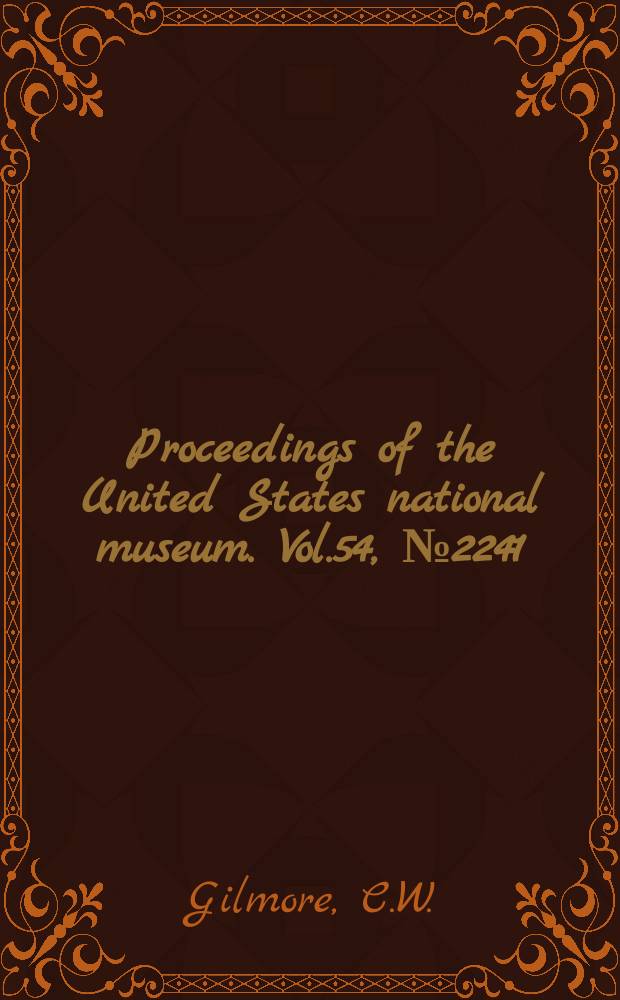 Proceedings of the United States national museum. Vol.54, №2241 : A newly mounted skeleton of the armored dinosaur, Stegosaurus stenops, in the United States National museum