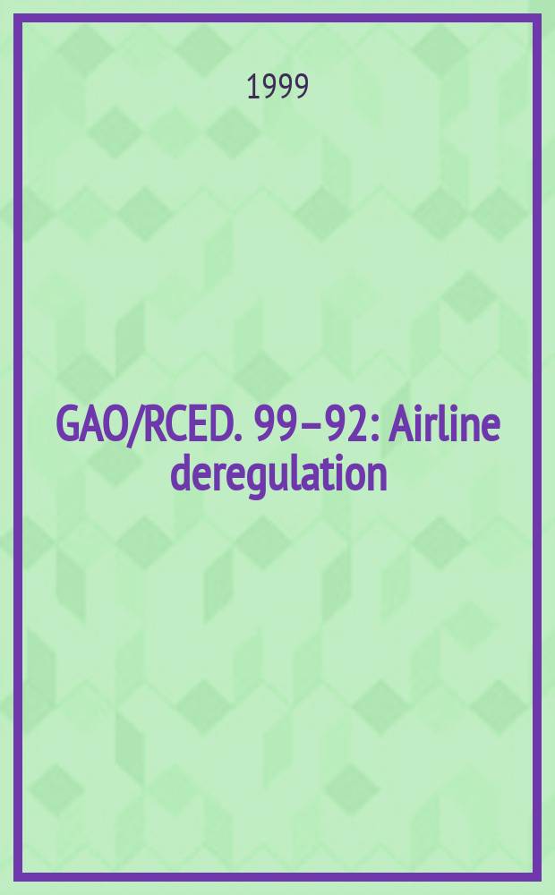 GAO/RCED. 99–92 : Airline deregulation