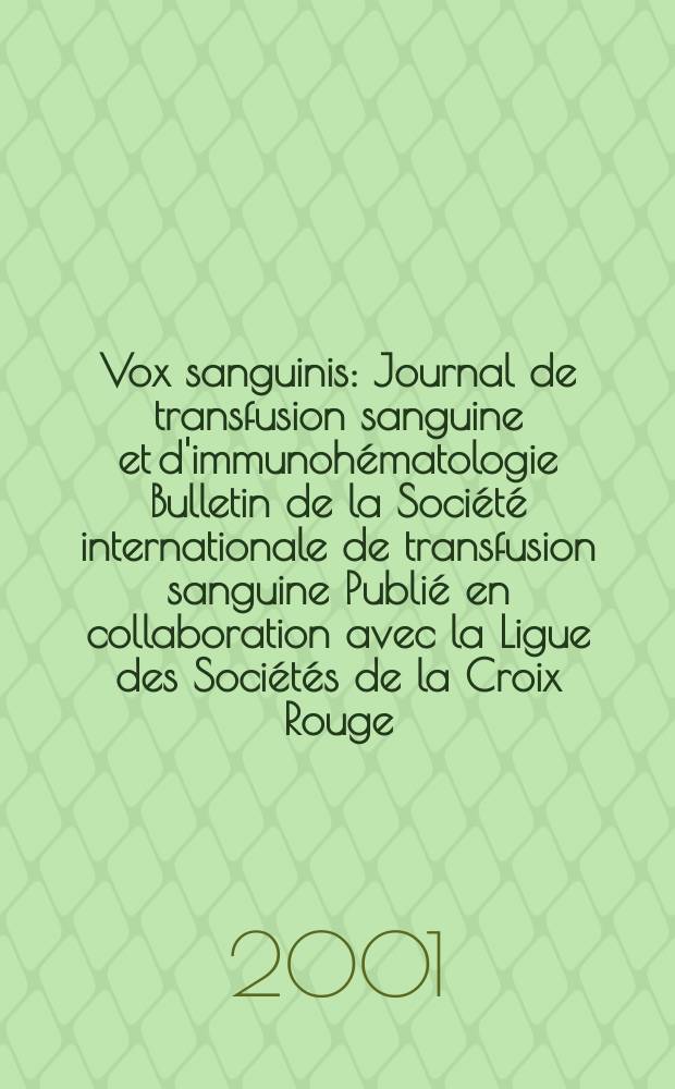 Vox sanguinis : Journal de transfusion sanguine et d'immunohématologie Bulletin de la Société internationale de transfusion sanguine Publié en collaboration avec la Ligue des Sociétés de la Croix Rouge. Vol.81, №2