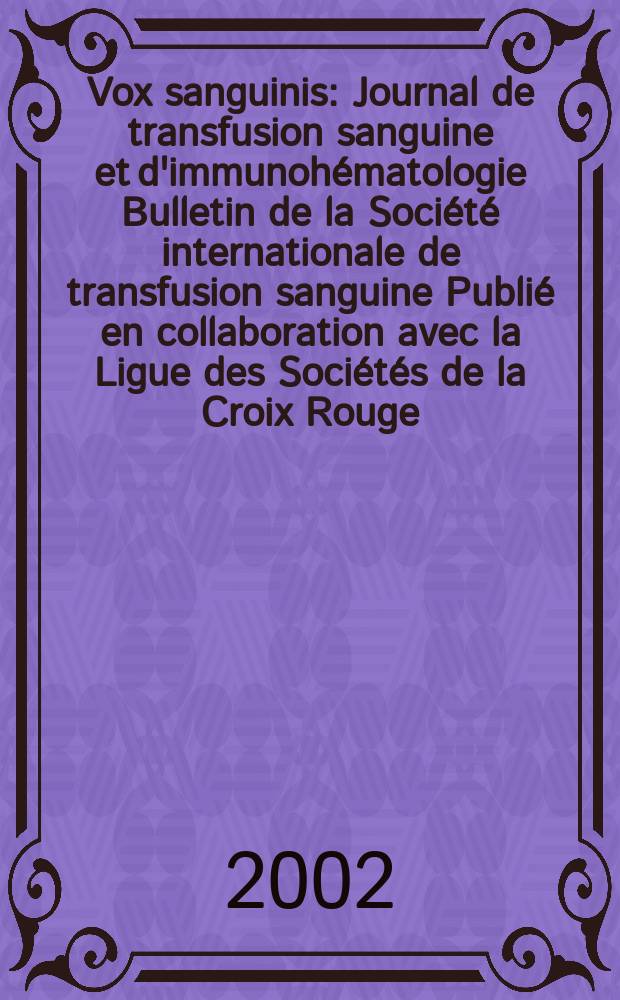 Vox sanguinis : Journal de transfusion sanguine et d'immunohématologie Bulletin de la Société internationale de transfusion sanguine Publié en collaboration avec la Ligue des Sociétés de la Croix Rouge. Vol.82, №1