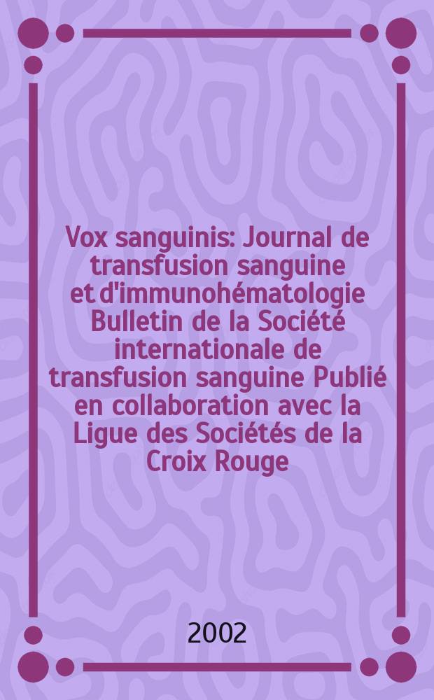 Vox sanguinis : Journal de transfusion sanguine et d'immunohématologie Bulletin de la Société internationale de transfusion sanguine Publié en collaboration avec la Ligue des Sociétés de la Croix Rouge. Vol.82, №2