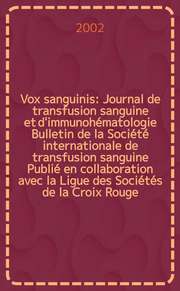 Vox sanguinis : Journal de transfusion sanguine et d'immunohématologie Bulletin de la Société internationale de transfusion sanguine Publié en collaboration avec la Ligue des Sociétés de la Croix Rouge. Vol.83, №2