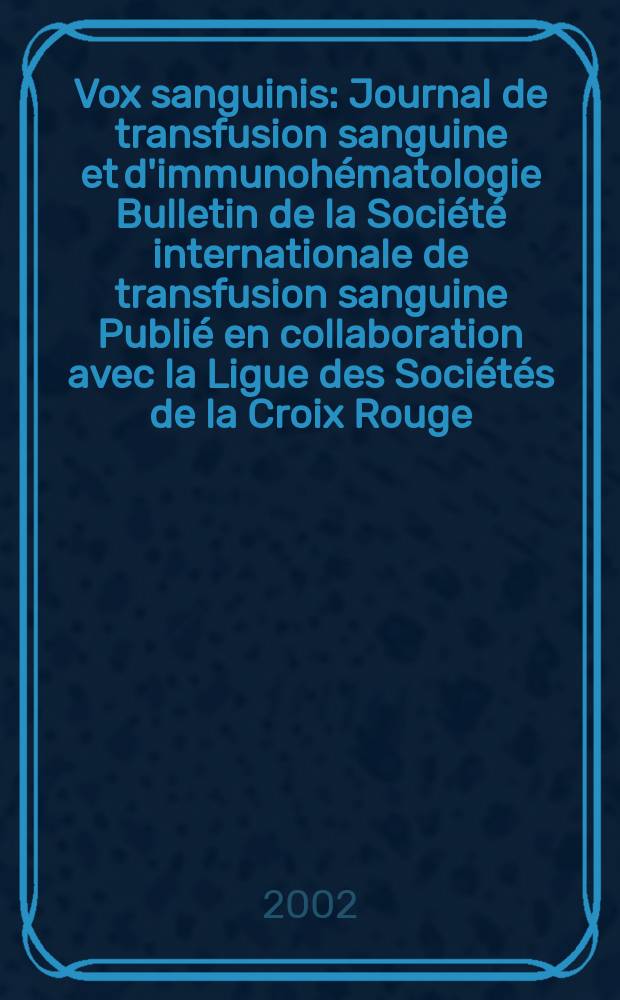 Vox sanguinis : Journal de transfusion sanguine et d'immunohématologie Bulletin de la Société internationale de transfusion sanguine Publié en collaboration avec la Ligue des Sociétés de la Croix Rouge. Vol.83, №3