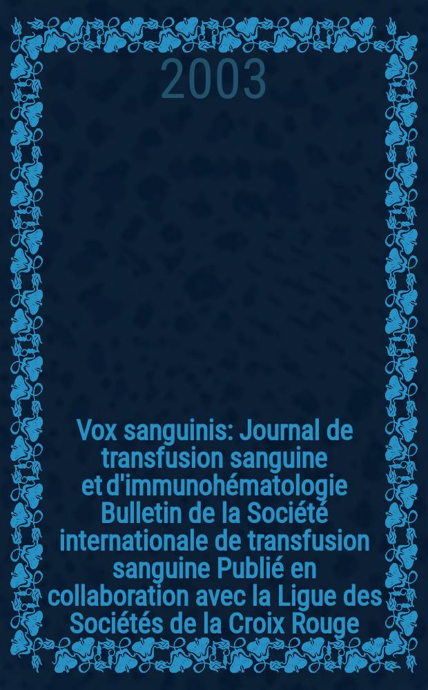 Vox sanguinis : Journal de transfusion sanguine et d'immunohématologie Bulletin de la Société internationale de transfusion sanguine Publié en collaboration avec la Ligue des Sociétés de la Croix Rouge. Vol.84, №1