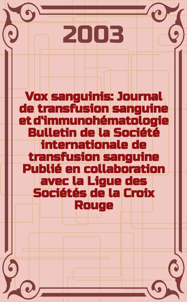 Vox sanguinis : Journal de transfusion sanguine et d'immunohématologie Bulletin de la Société internationale de transfusion sanguine Publié en collaboration avec la Ligue des Sociétés de la Croix Rouge. Vol.84, №3