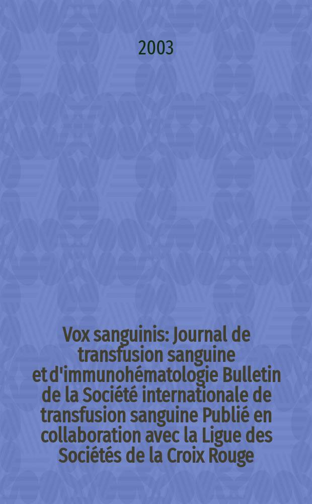 Vox sanguinis : Journal de transfusion sanguine et d'immunohématologie Bulletin de la Société internationale de transfusion sanguine Publié en collaboration avec la Ligue des Sociétés de la Croix Rouge. Vol.85, №3
