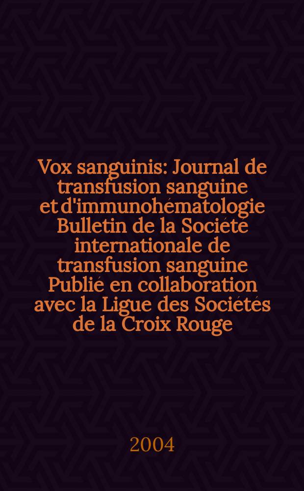 Vox sanguinis : Journal de transfusion sanguine et d'immunohématologie Bulletin de la Société internationale de transfusion sanguine Publié en collaboration avec la Ligue des Sociétés de la Croix Rouge. Vol.86, №3