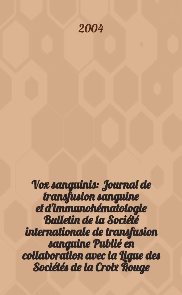 Vox sanguinis : Journal de transfusion sanguine et d'immunohématologie Bulletin de la Société internationale de transfusion sanguine Publié en collaboration avec la Ligue des Sociétés de la Croix Rouge. Vol.87, №4