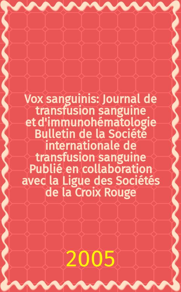 Vox sanguinis : Journal de transfusion sanguine et d'immunohématologie Bulletin de la Société internationale de transfusion sanguine Publié en collaboration avec la Ligue des Sociétés de la Croix Rouge. Vol.89, №4