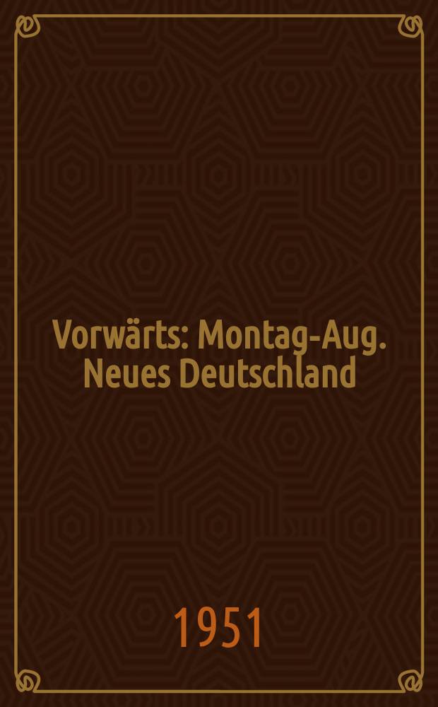 Vorwärts : Montags- Aug. Neues Deutschland