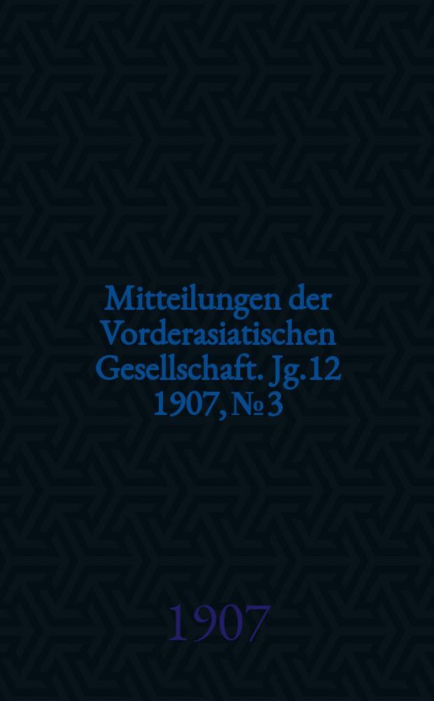 Mitteilungen der Vorderasiatischen Gesellschaft. Jg.12 1907, №3 : Assyriologische Studien