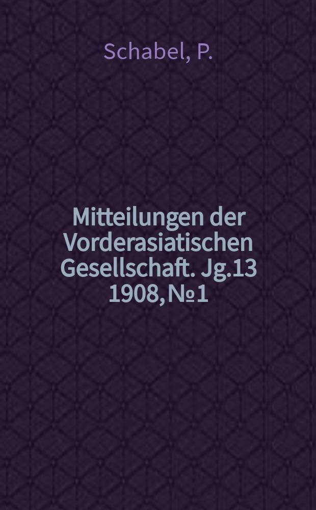 Mitteilungen der Vorderasiatischen Gesellschaft. Jg.13 1908, №1 : Studien zur babylonisch-assyrischen Chronologie