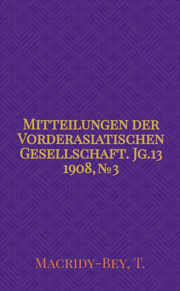 Mitteilungen der Vorderasiatischen Gesellschaft. Jg.13 1908, №3 : La porte des sphinx á Euyuk