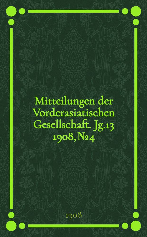 Mitteilungen der Vorderasiatischen Gesellschaft. Jg.13 1908, №4 : Der Istarhymnus K. 41 nebst seinen Duplikaten