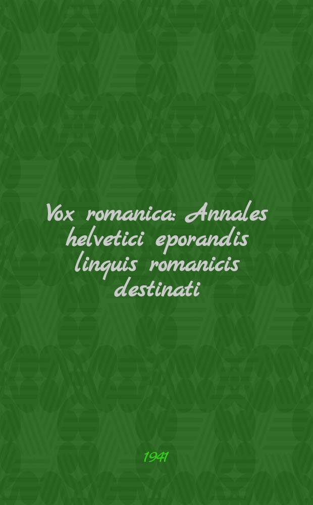 Vox romanica : Annales helvetici eporandis linquis romanicis destinati