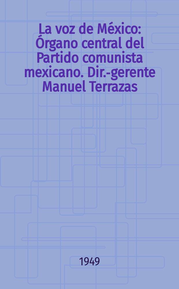 La voz de México : Órgano central del Partido comunista mexicano. Dir.-gerente Manuel Terrazas