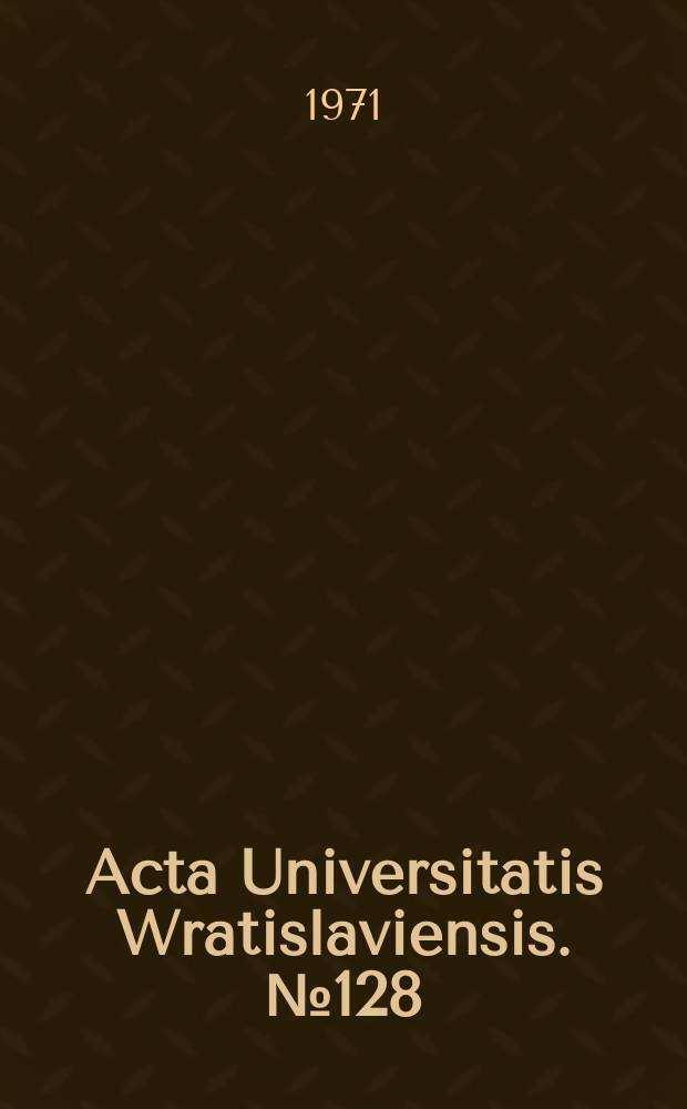 Acta Universitatis Wratislaviensis. №128